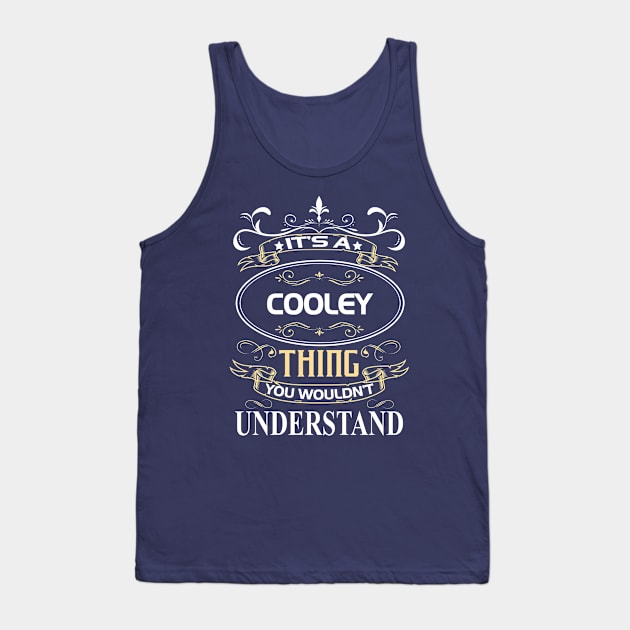 Cooley Name Shirt It's A Cooley Thing You Wouldn't Understand Tank Top by Sparkle Ontani